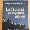La Factoria Pampeana 1922-1943 - Ramos, Jorge Abelardo (j1)