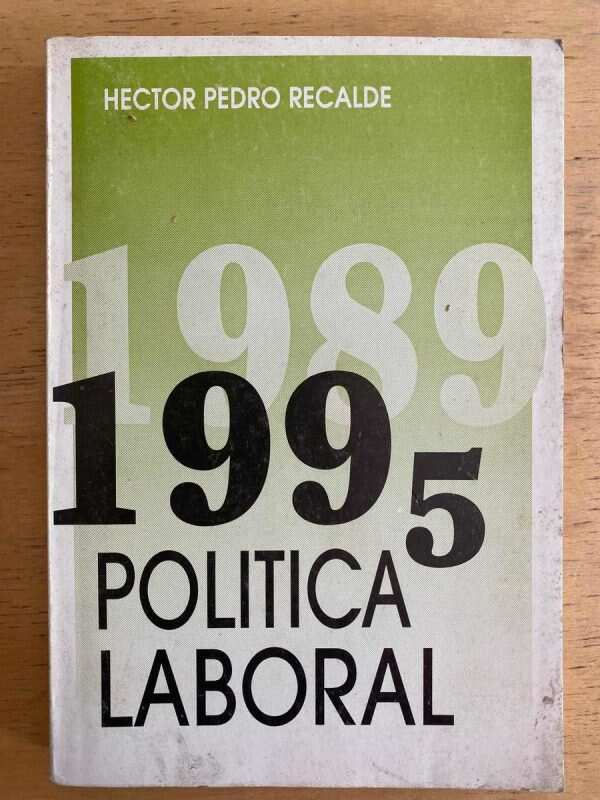1989 1995 Politica Laboral - Recalde, Hector Pedro (g2)