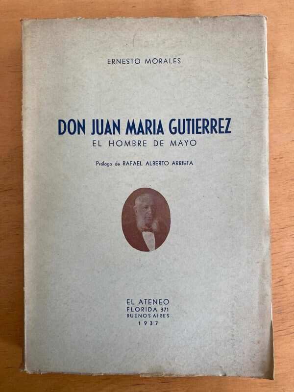 Don Juan Maria Gutierrez. El Hombre De Mayo - Morales (R1)