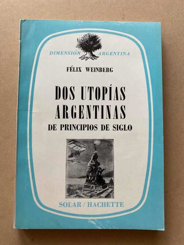 Dos Utopias Argentinas - Weinberg, Felix (a5)
