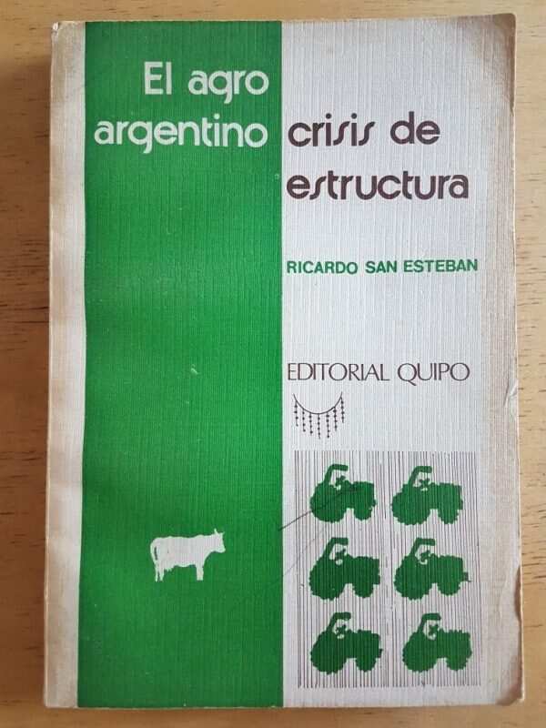 El Agro Argentino. Crisis De Estructura - San Esteban (k2)