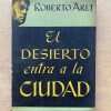 El Desierto Entra A La Ciudad - Arlt, Roberto (A3)