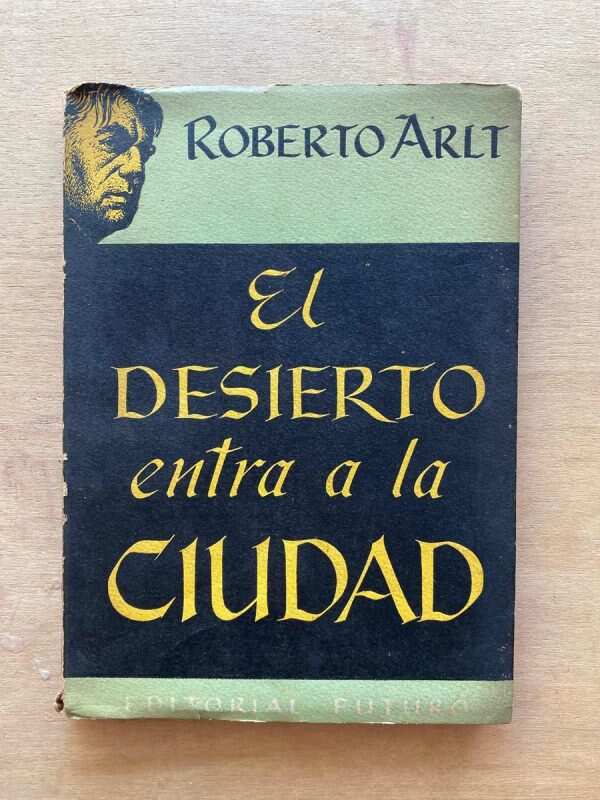 El Desierto Entra A La Ciudad - Arlt, Roberto (A3)
