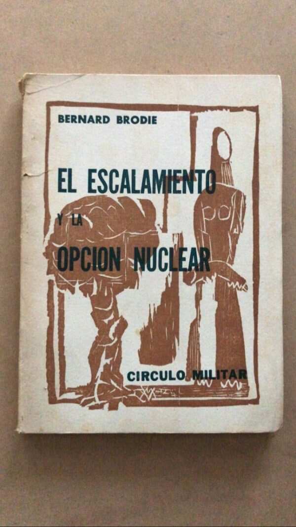 El Escalamiento Y La Opcion Nuclear - Brodie, Bernard (u6)