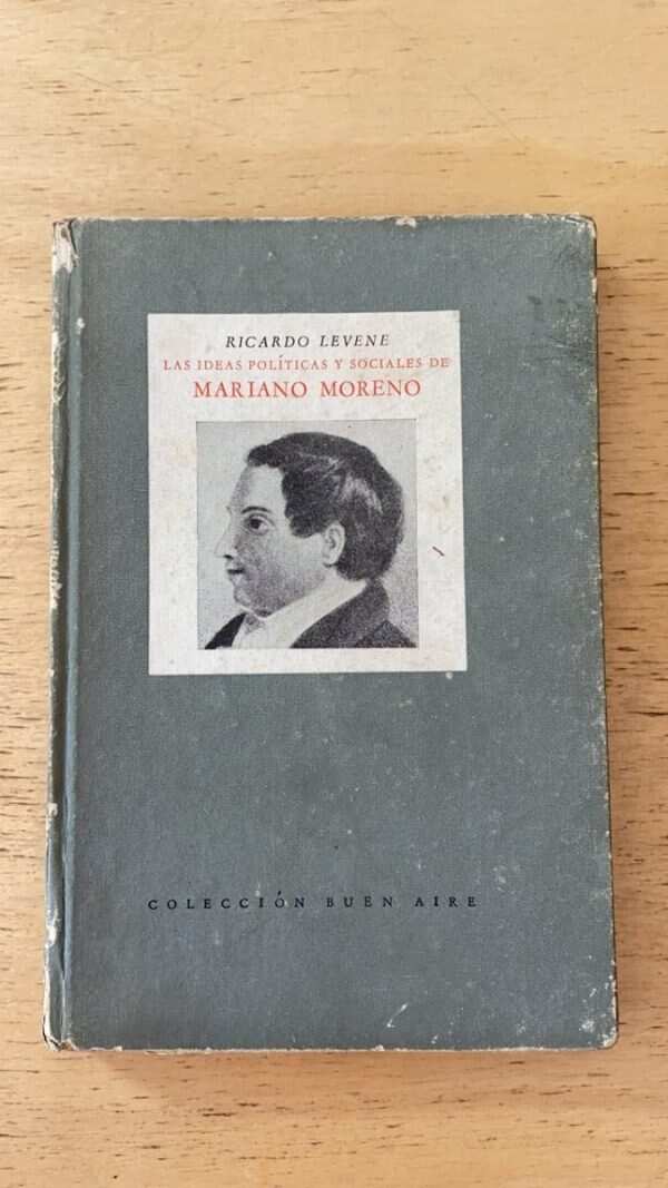 Las Ideas Politicas Y Sociales De Mariano Moreno- Levene (q5
