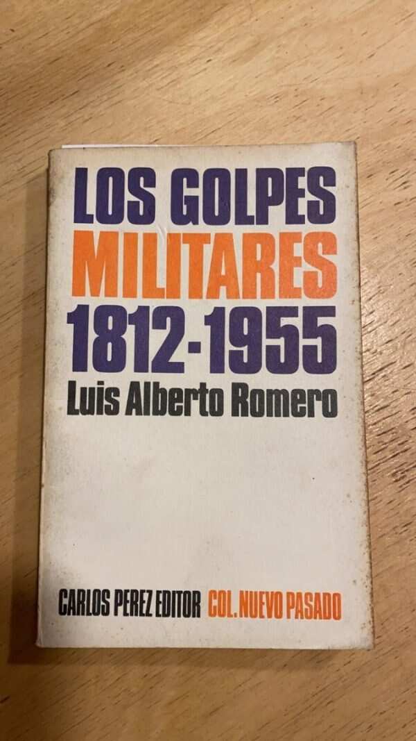 Los Golpes Militares 1812 - 1955 - Romero, Luis Alberto (L2)