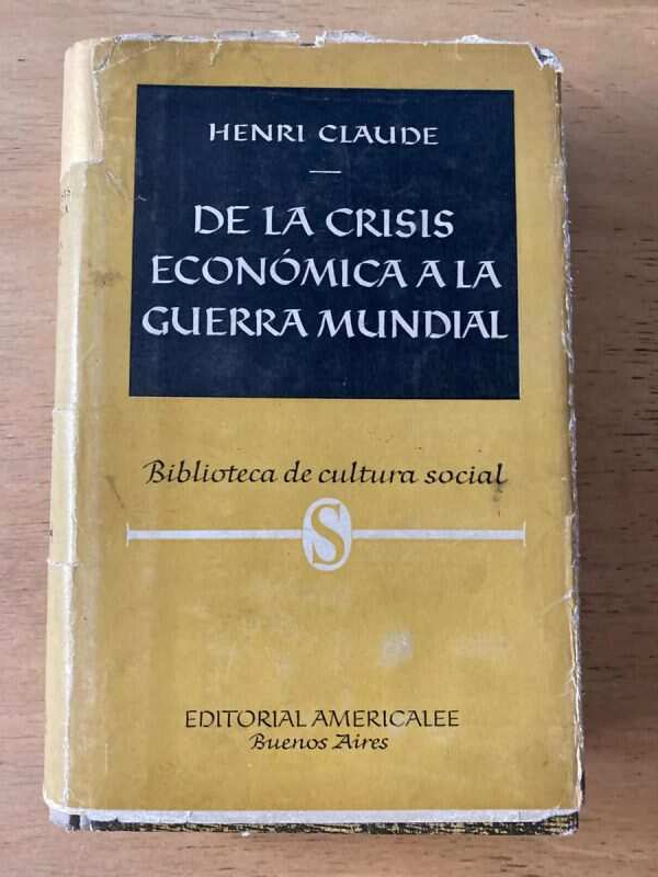 De La Crisis Economica A La Guerra Mundial - Claude, H. (z1)