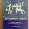 La Resistencia Seminal. De Las Rebeliones Nativas- Sala (j5)