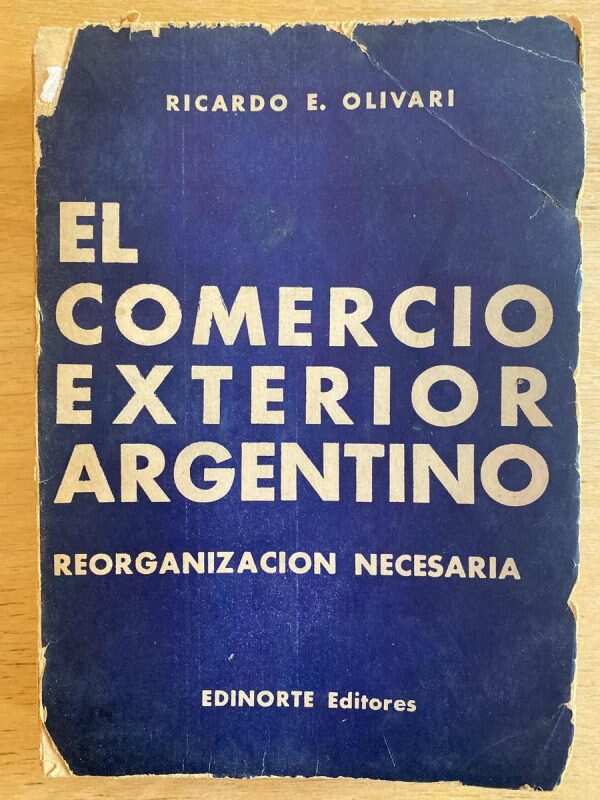 El Comercio Exterior Argentino - Olivari, Ricardo E. (D1)
