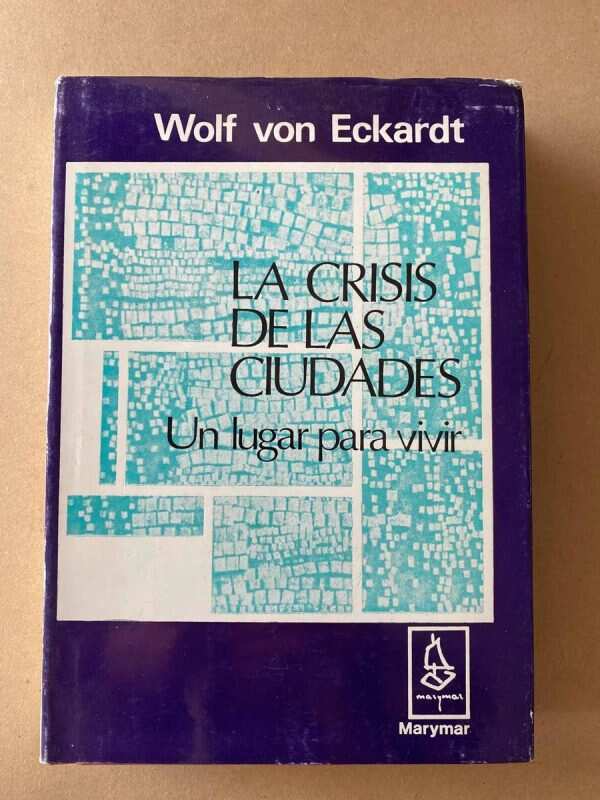 La Crisis De Las Ciudades. Un Lugar Para - Von Eckardt (A1)