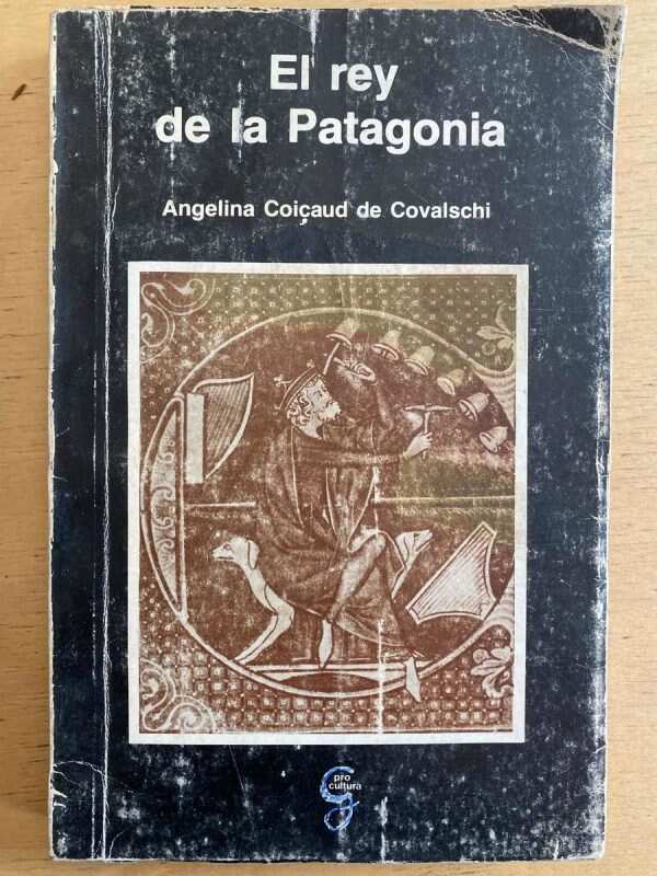 El Rey De La Patagonia - Coicaud, Angelina (a7)