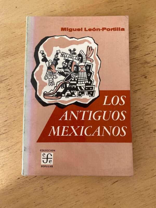 Los Antiguos Mexicanos - Leon - Portilla, Miguel (S5)