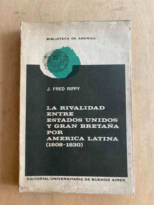 La Rivalidad Entre Estados Unidos Y Gran Br- Fred Rippy (O6)