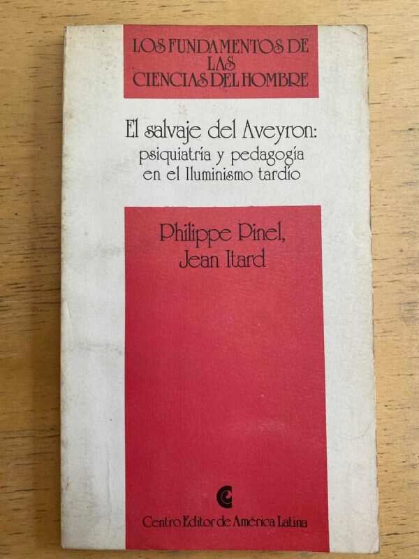 El Salvaje Del Aveyron - Pinel; Itard (h1)