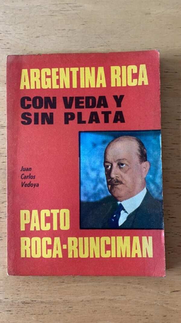 Argentina Rica Con Veda Y Sin Plata. Pacto Roca- Vedoya (r2)