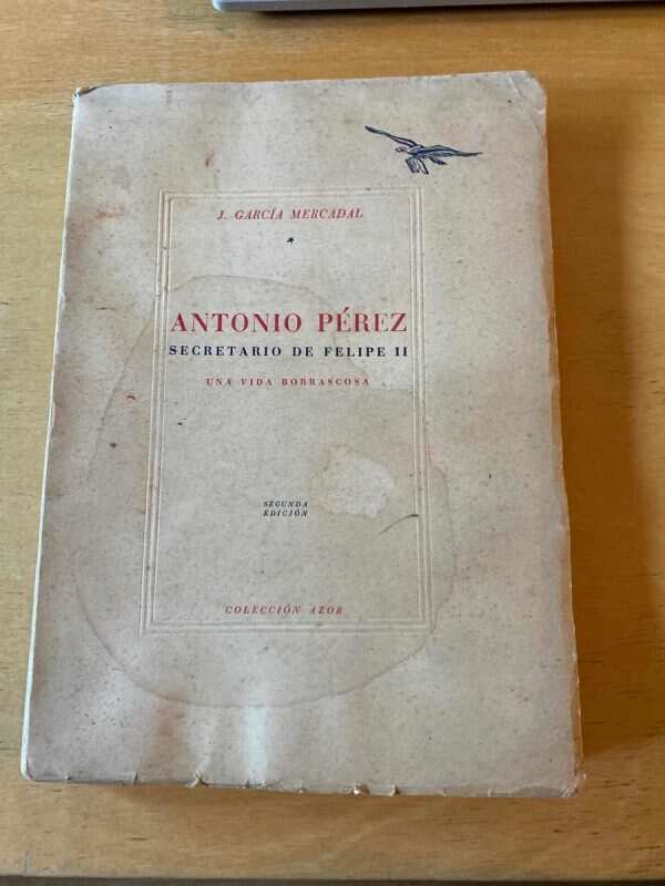 Antonio Perez. Secretario De Felipe Ii- Garcia Mercadal (d5)