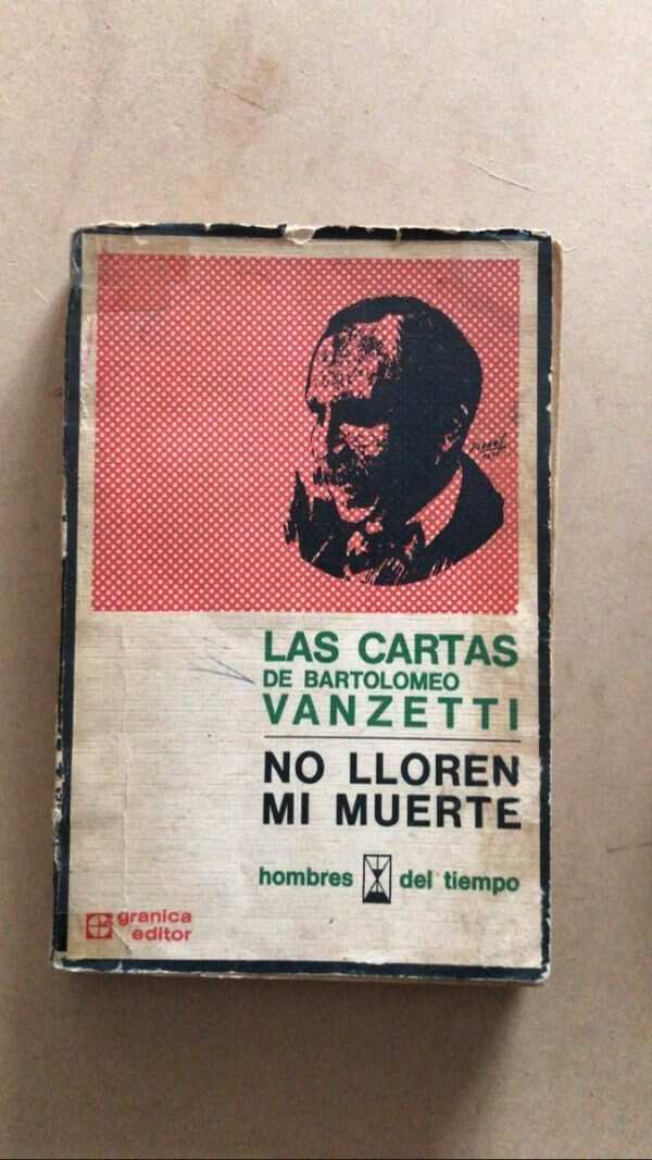 Las Cartas De Bartolomeo Vanzetti. No Lloren Mi Muerte (U4)
