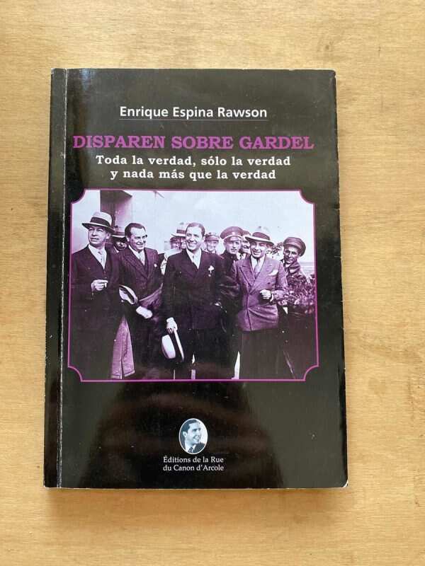 Disparen Sobre Gardel - Espina Rawson, Enrique (s4)