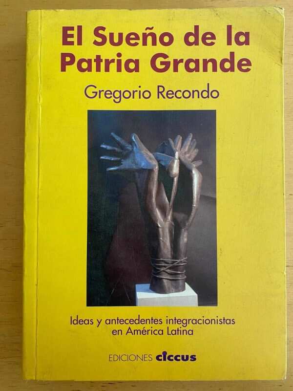 El Sueño De La Patria Grande - Recondo, Gregorio (j3)