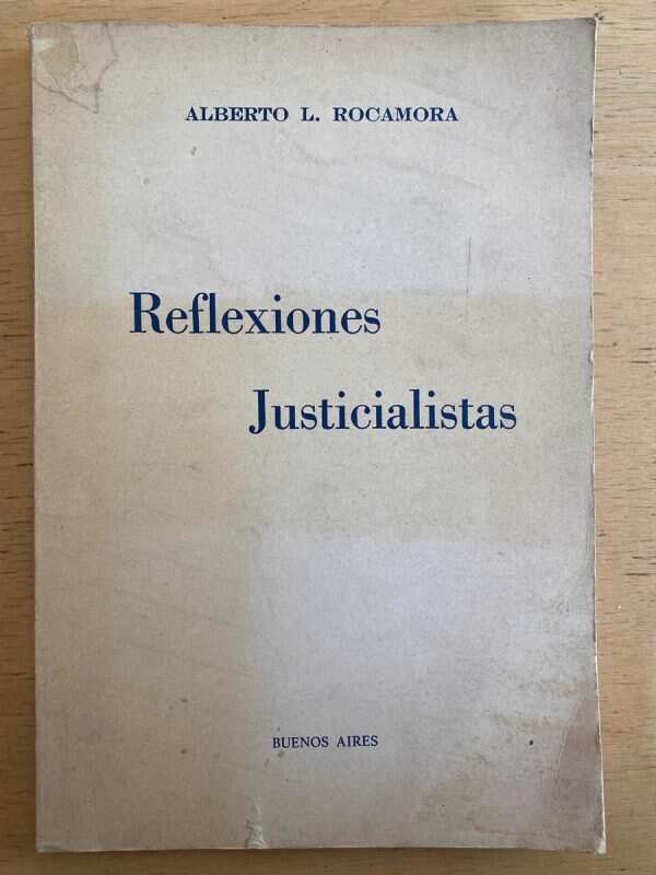 Reflexiones Justicialistas - Rocamora, Alberto (e1)