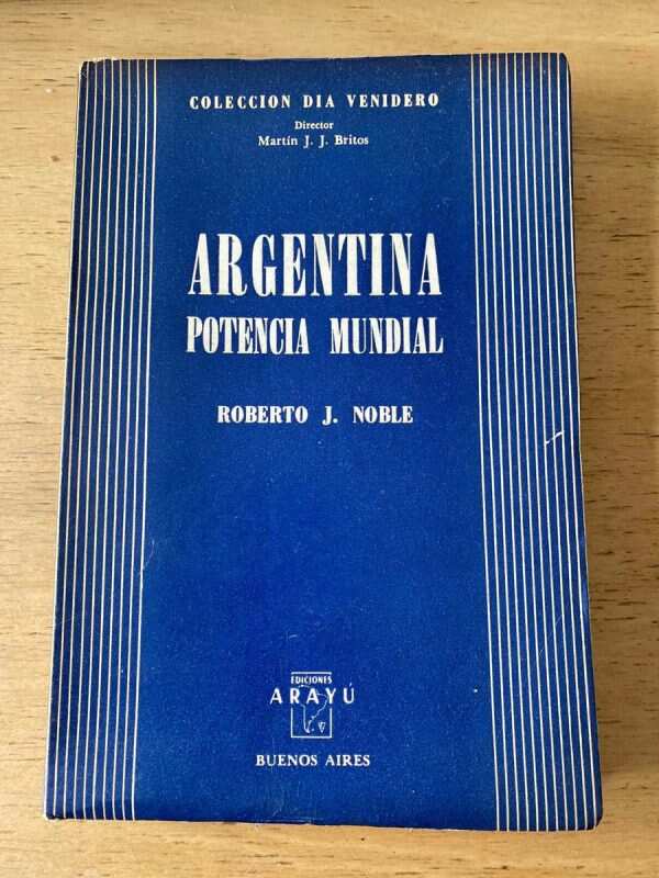 Argentina Potencia Mundial - Noble, Roberto (o5)