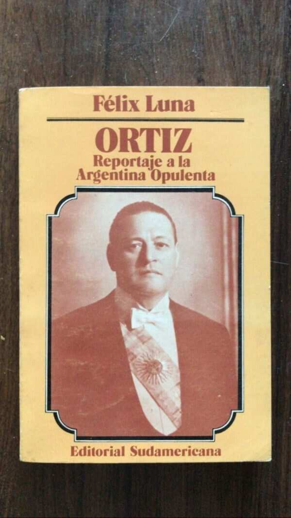 Ortiz. Reportaje A La Argentina Opulenta - Luna, F. (v1)