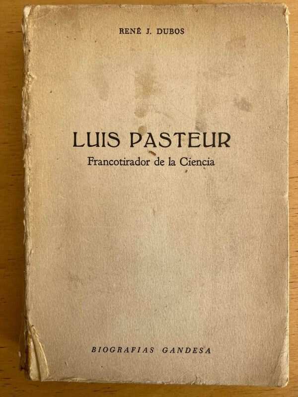 Luis Pasteur, Francotirador De La Ciencia - Dubos (j3)