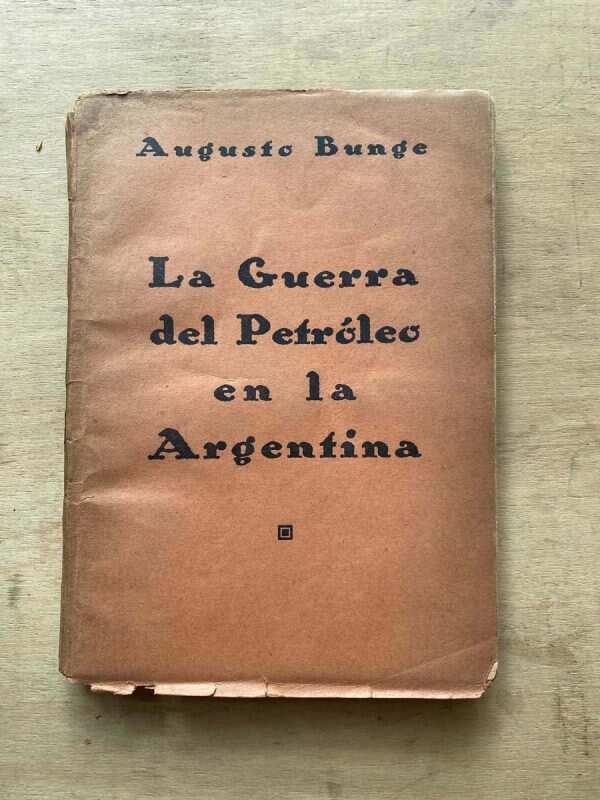 La Guerra Del Petroleo En La Argentina - Bunge, Augusto (o6)