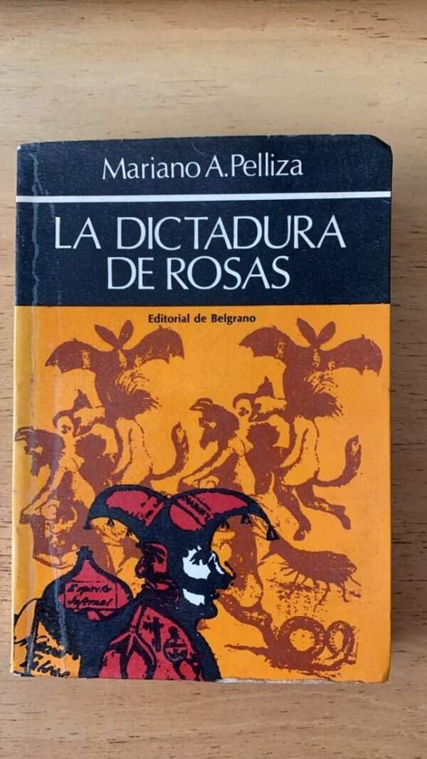 La Dictadura De Rosas - Pelliza, Mariano (v6)
