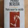 Para Nacer He Nacido - Neruda, Pablo (j1)