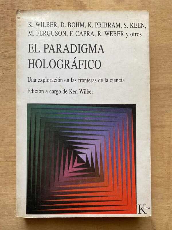 El Paradigma Holografico - Wilber; Bohm; Pribram; Keen; (A6)