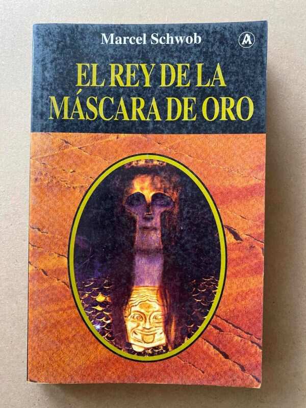 El Rey De La Mascara De Oro - Schwob, Marcel (A1)