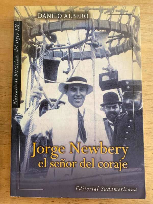Jorge Newbery El Señor Del Coraje - Albero, Danilo (j2)