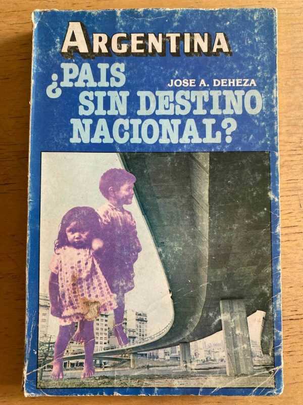 Argentina ¿pais Sin Destino Nacional? - Deheza, Jose (h2)