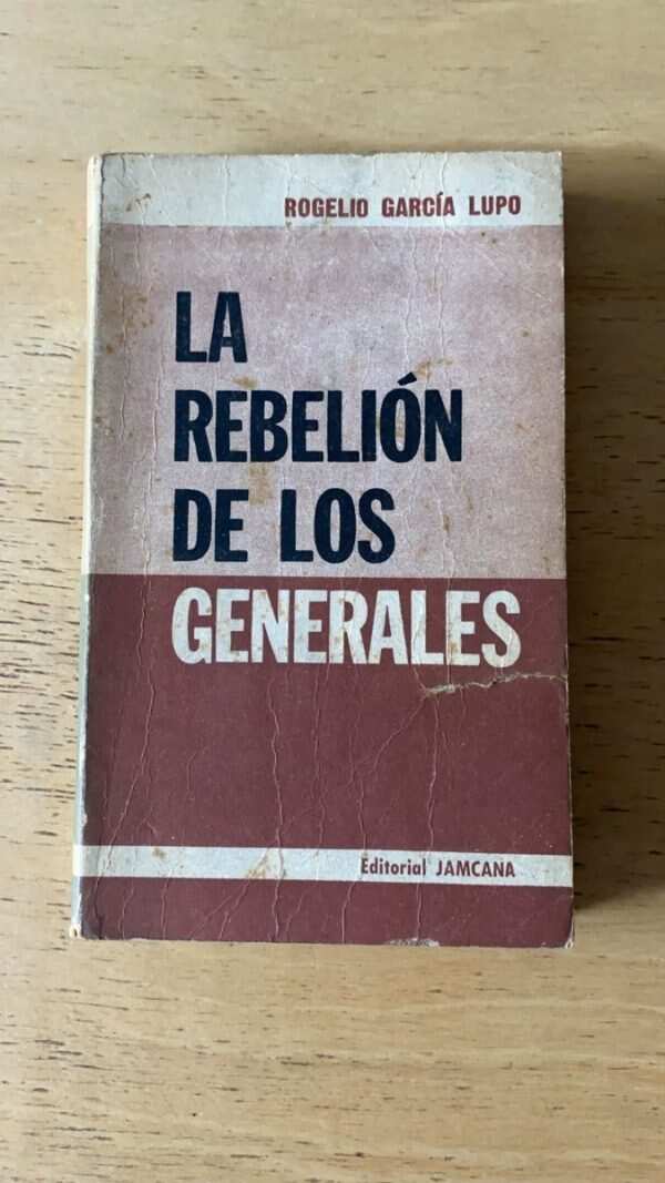 La Rebelion De Los Generales - Garcia Lupo, Rogelio (P6)
