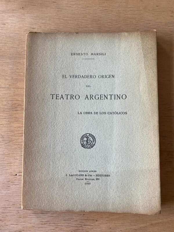 El Verdadero Origen Del Teatro Argentino - Marsili (r4)