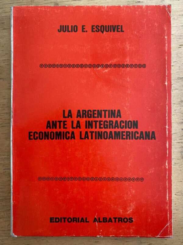 La Argentina Ante La Integracion Economica La- Esquivel (k6)
