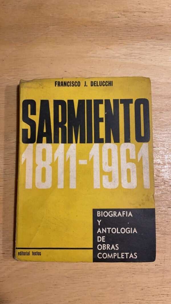 Sarmiento 1811 - 1961. Biografia Y Antologia- Delucchi (R1)