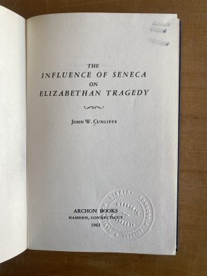 The influence of seneca Elizabethan tragedy- Cunliffe (2x9)