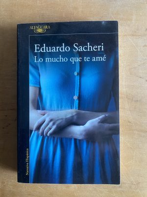 Lo mucho que te ame - Sacheri, Eduardo (3d1)
