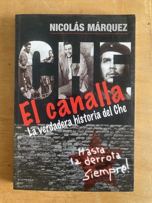 El canalla: La verdadera historia del Che - Marquez (3d3)