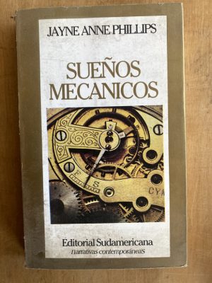 Sueños mecanicos - Phillips, Jayne Anne (ii3)