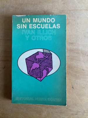 Un mundo sin escuelas - Illich, Ivan y otros (3d6)