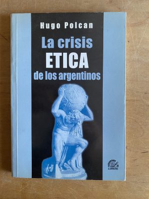 La crisis etica de los Argentinos - Polcan, Hugo (3d6)