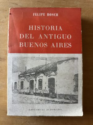 Historia del antiguo Buenos Aires - Bosch, Felipe (2u4)