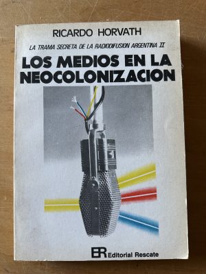 Los medios en la neocolonizacion - Horvath, Ricardo (2u4)