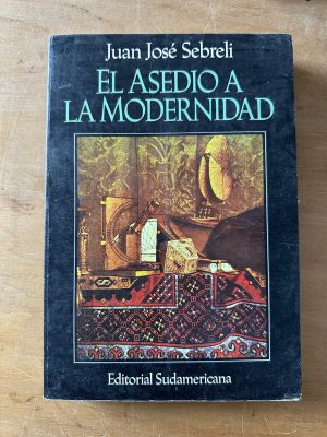 El asedio a la modernidad - Sebreli, Juan Jose (3c6)