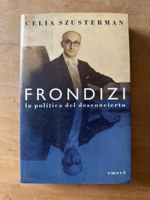 Frondizi la politica del desconcierto - Szusterman (3f2)