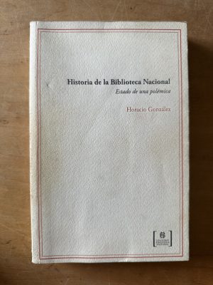 Historia de la Biblioteca Nacional - Gonzalez, Horacio (3f3